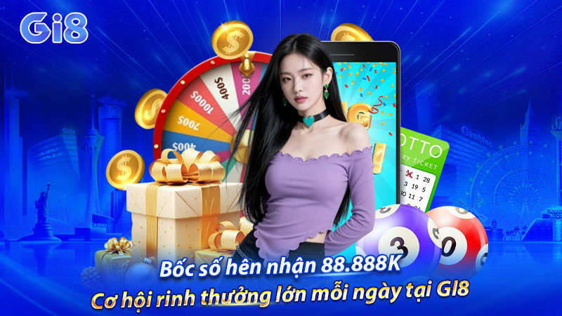 Bốc số hên nhận 88.888K ngay hôm nay tại trang cược Gi8