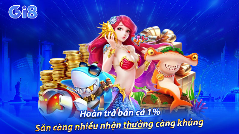 Săn hoàn trả bắn cá 1% cực khủng cho người mới