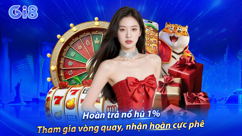 Hoàn trả nổ hũ 1% GI8 siêu hấp dẫn