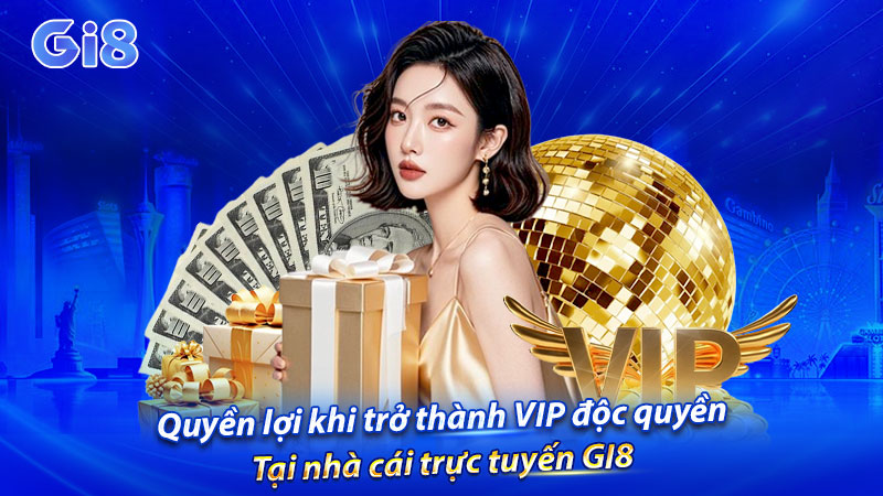 Quyền lợi khi trở thành VIP của GI8
